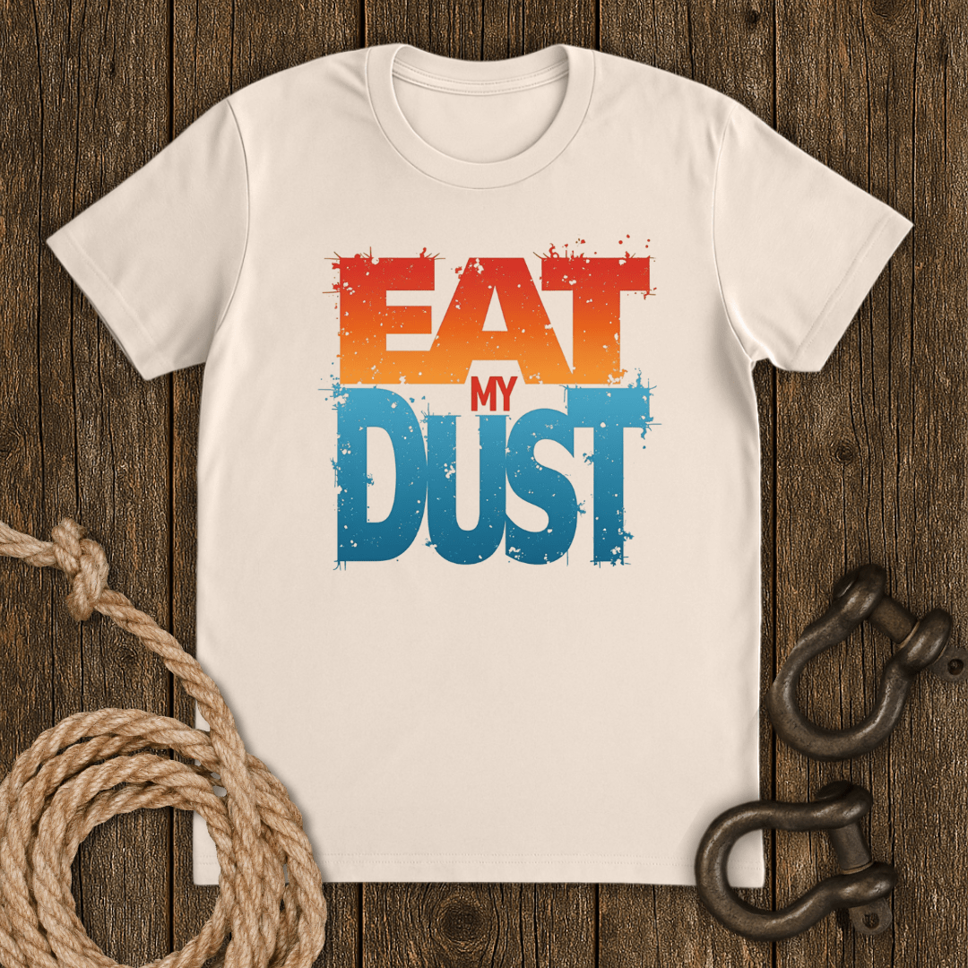 Eat My Dust T-Shirt