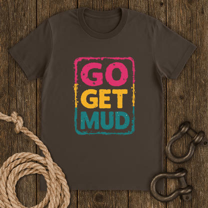Go Get Mud T-Shirt