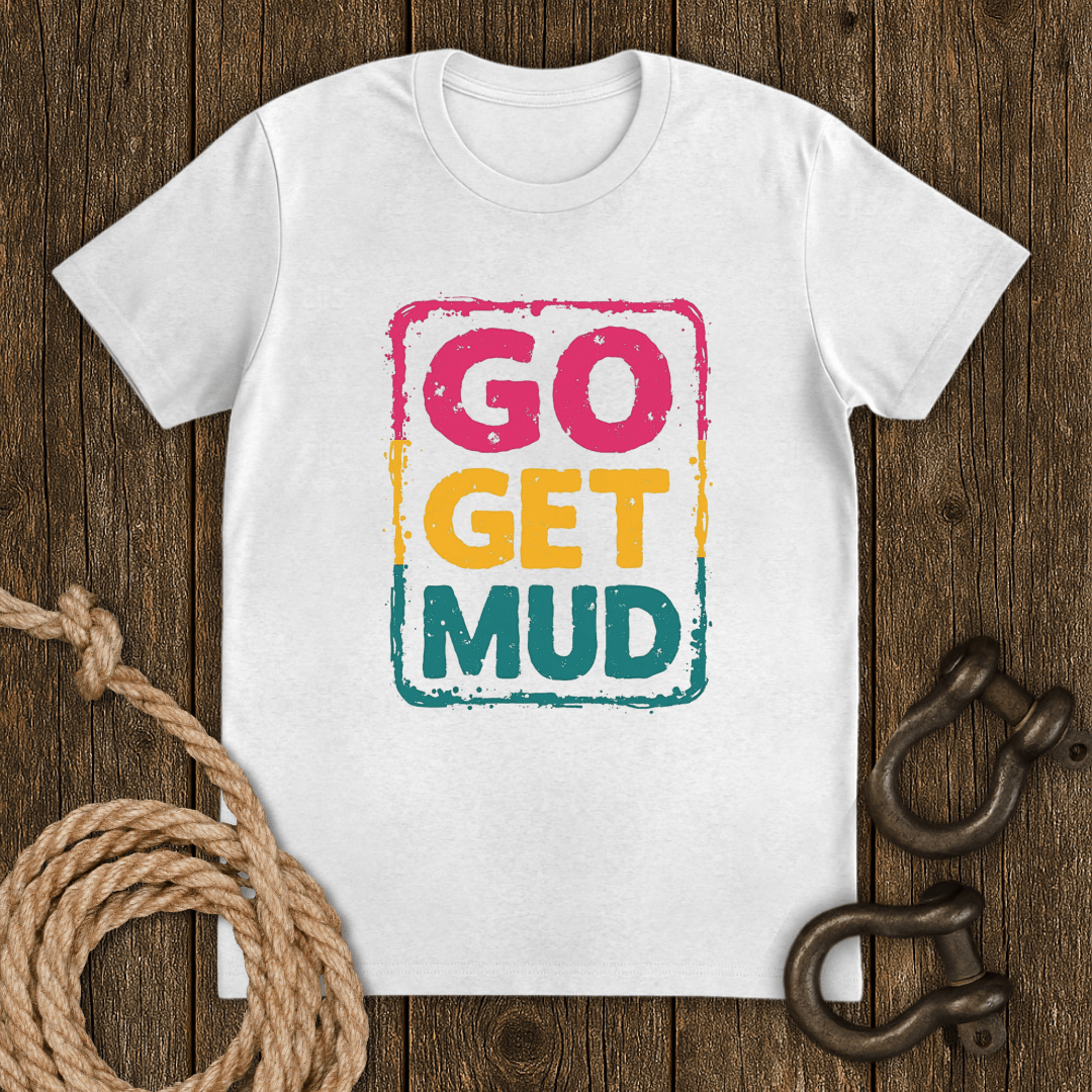 Go Get Mud T-Shirt